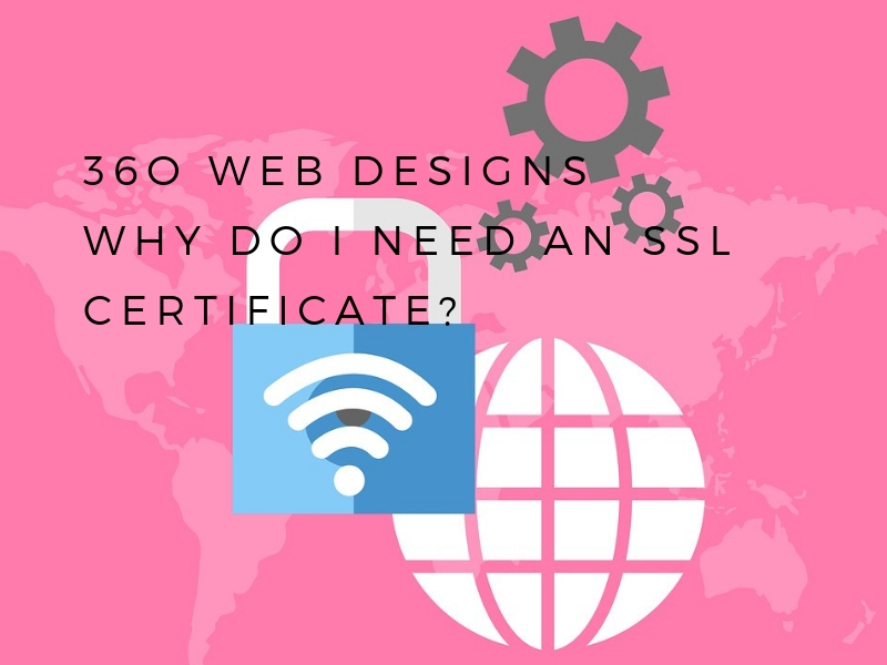 Why Do I Need SSL Certificate? | 360 Web Designs | Blog